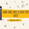 how long does a juul pod last